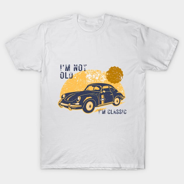 I'm not old I'm classic - vintage car T-Shirt by Pop on Elegance